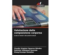 Valutazione della composizione corporea: Guida ai metodi e alle pratiche attuali