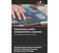Valutazione della composizione corporea: Guida ai metodi e alle pratiche attuali