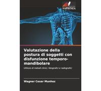 Valutazione della postura di soggetti con disfunzione temporo-mandibolare: Utilizzo di metodi clinici, fotografici e radiografici