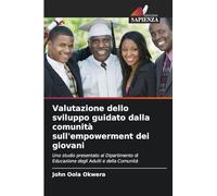Valutazione dello sviluppo guidato dalla comunità sull'empowerment dei giovani: Uno studio presentato al Dipartimento di Educazione degli Adulti e della Comunità
