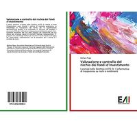 Valutazione e controllo del rischio dei fondi d’investimento: I principî nella Direttiva UCITS IV. L’informativa di trasparenza su rischi e rendimenti