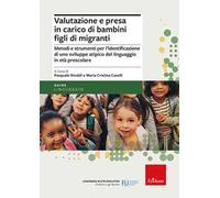 Valutazione e presa in carico di bambini figli di migranti. Metodi e strumenti per l'identificazione di uno sviluppo atipico del linguaggio in età prescolare