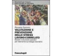 Valutazione e prevenzione dello stress lavoro-correlato. Modelli e strumenti operativi per intervenire sul disagio lavorativo