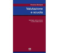 Valutazione e scuola. Ideologia, senso comune e cultura della ricerca