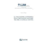 La valutazione economica delle prestazioni sanitarie tra DRG E Clinical Costing