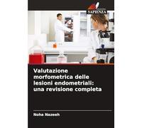Valutazione morfometrica delle lesioni endometriali: una revisione completa