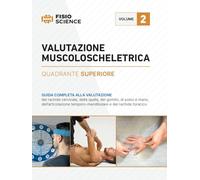 Valutazione muscoloscheletrica. Quadrante superiore. Guida completa alla valutazione del rachide cervicale, della spalla, del gomito, di polso e mano, ... e del rachide toracico (Vol. 2)