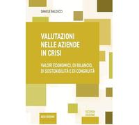 Valutazioni nelle aziende in crisi. Valori economici, di bilancio, di sost...