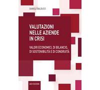 Valutazioni nelle aziende in crisi. Valori economici, di bilancio, di sostenibilità e di congruità