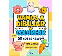 Vamos a dibujar y colorear: 50 cosas Kawaii - Libro 1: Aprende a dibujar paso a paso y dale color a tus creaciones