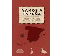 Vamos a España-Mein Spanien Reisetagebuch: Über 100 Seiten im praktischen A5-Format bieten Platz für 30 Tage, mit Checklisten, Tipps, Vokabeln, ... und Adressen - dein perfekter Reisebegleiter!