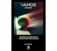 VAMOS: Be Your Best: Awakening Your Inner Champion Through Spanish Tennis Excellence