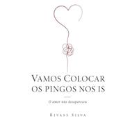 VAMOS COLOCAR OS PINGOS NOS IS: O amor não desapareceu