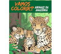 Vamos Colorir ? Animais da Amazônia: Livro de coloris para crianças dos animais da floresta Amazônica
