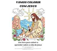 Vamos colorir com Jesus: Um livro para colorir e aprender sobre a vida de Jesus
