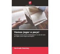 Vamos jogar a peça!: Porquê e como ensinar Shakespeare na sala de aula de inglês como língua estrangeira