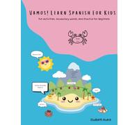 Vamos! Learn Spanish For Kids: Fun Activities, Vocabulary Words, And Practice For Beginners