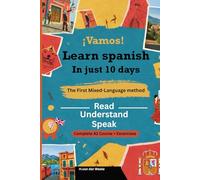 Vamos! Learn Spanish in just 10 days: The first mixed language method: From Zero to Conversational: A Story-Based A1 Course with 30 Real-Life Scenes, Exercises & Answer Key