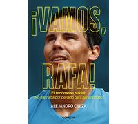 ¡Vamos, Rafa!: El fenómeno Nadal: No dar nada por perdido para ganarlo todo