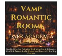 Vamp Romantic Rooms - Dark Academia Library: Bold & Relaxing Coloring Book with Gothic Libraries, Candlelit Books, Study Rooms, and Romantic Reading Corners