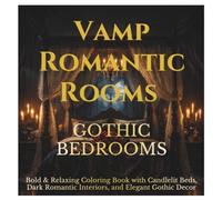 Vamp Romantic Rooms - Gothic Bedrooms: Bold & Relaxing Coloring Book with Candlelit Beds, Dark Romantic Interiors, and Elegant Gothic Decor