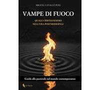 Vampe di fuoco. Quale Cristianesimo nell'era postmoderna? Guida alla pastorale nel mondo contemporaneo