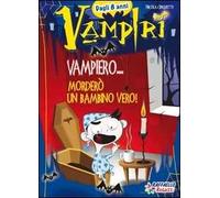 Vampiero... morderò un bambino vero! Ediz. illustrata