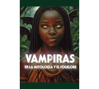 VAMPIRAS: EN LA MITOLOGÍA Y EL FOLKLORE