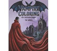 Vampire Coloring Book: A Hauntingly Beautiful Journey Through Transylvanian Castles, Ancient Crypts, and Dark Vampire Lore