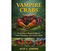 VAMPIRE CRABS: An Evidence-Based Guide to Care, Breeding, and Conservation.