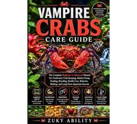 Vampire Crabs Care Guide: The Complete Beginner to Advanced Manual for Freshwater Crab Keeping, Habitat Setup, Feeding, Breeding, Health Care, Behavior, Molting, and Long-Term Aquarium Success