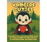 Vampire Cuties: A Fun & Simple, Spooky & Cute, Cozy & Hygge Kawaii Coloring Book For Kids, Teens, And Adults With 50 Humorous, Totally Made-Up Fun Facts About Vampires - Not Just for Halloween!