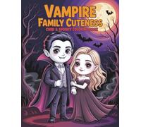 Vampire Family Cuteness Coloring Book: Chibi and Spooky Style with Gothic Romance for Teens and Adults to Relax and Relieve Stress