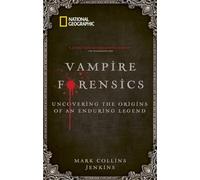 Vampire Forensics: Uncovering the Origins of an Enduring Legend