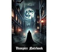 Vampire Notebook: Full Moon Edition - A Gothic Journal for Dark Imagination: 120-Page Lined Notebook - Ideal for Gothic Storytelling, Horror Writing, and Supernatural Worldbuilding