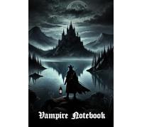 Vampire Notebook: The Hunter’s Watch - A Gothic Journal of Vengeance and Shadows: 120-Page Lined Notebook - Ideal for Dark Fantasy Writing, Gothic Worldbuilding & Supernatural RPG Campaigns