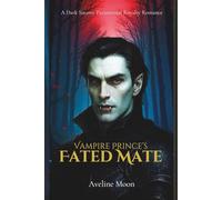 Vampire Prince’s Fated Mate: A Dark Steamy Paranormal Royalty Romance