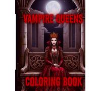 Vampire Queens Coloring Book: Dark Gothic Queens, Immortal Beauty and Royal Blood A Gothic Coloring Book for Adults