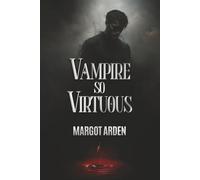 Vampire so Virtuous: A Modern, Dual POV Paranormal Romance with a Strong Heroine, Slow Burn and a Morally Gray Hero