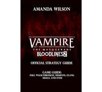 Vampire: The Masquerade - Bloodlines 2 OFFICIAL COMPLETE STRATEGY GUIDE: Full Walkthrough, Missions, Clans, Skills, and Endi