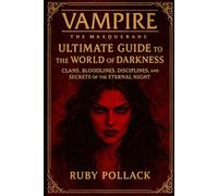 Vampire: The Masquerade - Ultimate Guide to the World of Darkness: Clans, Bloodlines, Disciplines, and Secrets of the Eternal Night