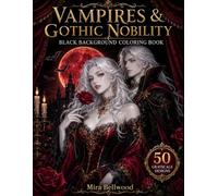 Vampires & Gothic Nobility Black Background Coloring Book: 50 Realistic Grayscale Vampire Coloring Pages for Adults Featuring Gothic Nobles, Dark Romance, Victorian Fashion, and Moonlit Castles