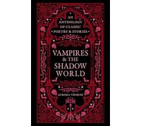 Vampires & the Shadow World: An Anthology of Classic Poetry & Stories