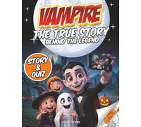 Vampires: The True Story Behind the Legend - A Kids Guide to Vampire Myths, Dracula, Folklore, History, Quiz and Coloring Pages