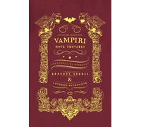 Vampiri: dove trovarli. Racconti di viaggio. Appunti sparsi & lettere ritrovate