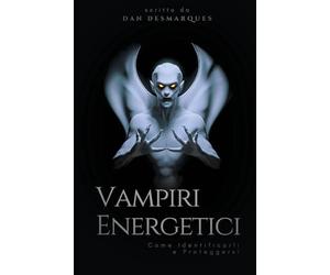 Vampiri Energetici: Come Identificarli e Proteggersi