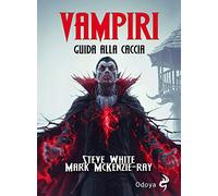 Vampiri. Guida alla caccia - White Steve, McKenzie-Ray Mark