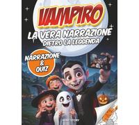 Vampiri: La vera storia dietro la leggenda - Guida per bambini sui miti dei vampiri, Dracula, folklore, storia, quiz e disegni da colorare