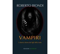 Vampiri. L'eterno ritorno dei figli della notte - [Edizioni Neverend]