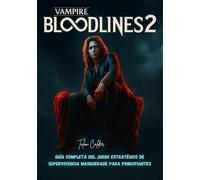 Vampiro: Bloodline 2: Guía completa del juego estratégico de supervivencia Masquerade para principiantes